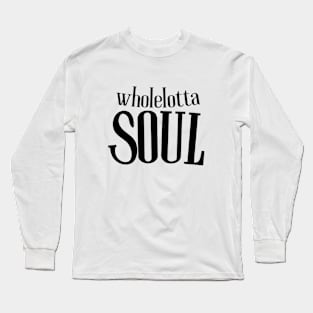 Wholelotta Soul Long Sleeve T-Shirt